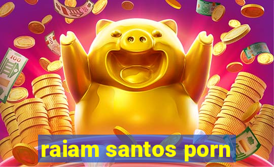 raiam santos porn